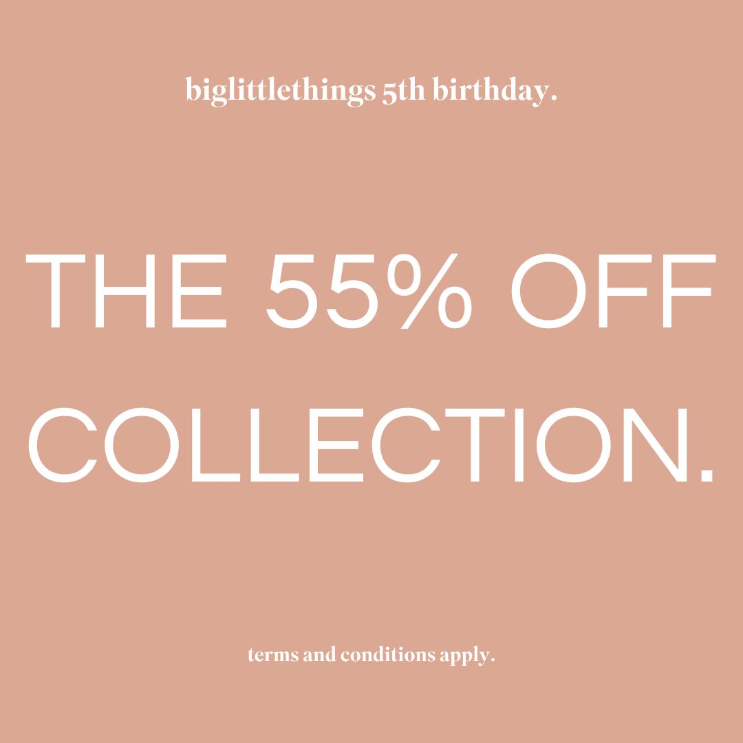 the 55% off collection - biglittlethings birthday sale ends 1st December 2024 t&c's apply.