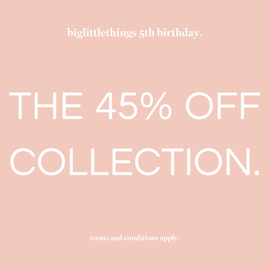 the 45% off collection - biglittlethings birthday sale ends 1st December 2024 t&c's apply.