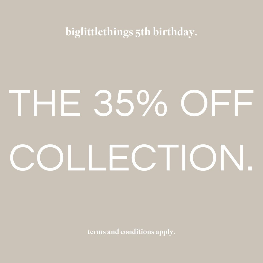 the 35% off collection - biglittlethings birthday sale ends 1st December 2024 t&c's apply.